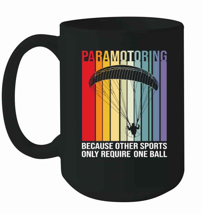 Paramotoring Other Sports Only Require One Ball Ceramic Mug