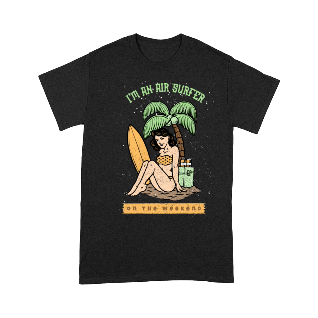 Im an Air Surfer on the Weekend Comfort T-shirt