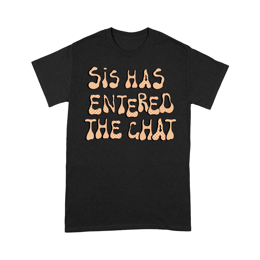 Sis Has Entered The Chat Comfort T-shirt