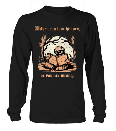 Either You Love History Or You Are Wrong Sloth vin Long sleeved Unisex