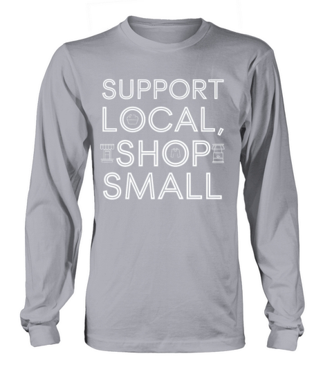 Support Local Shop Small Minimalist Fun Long sleeved Unisex