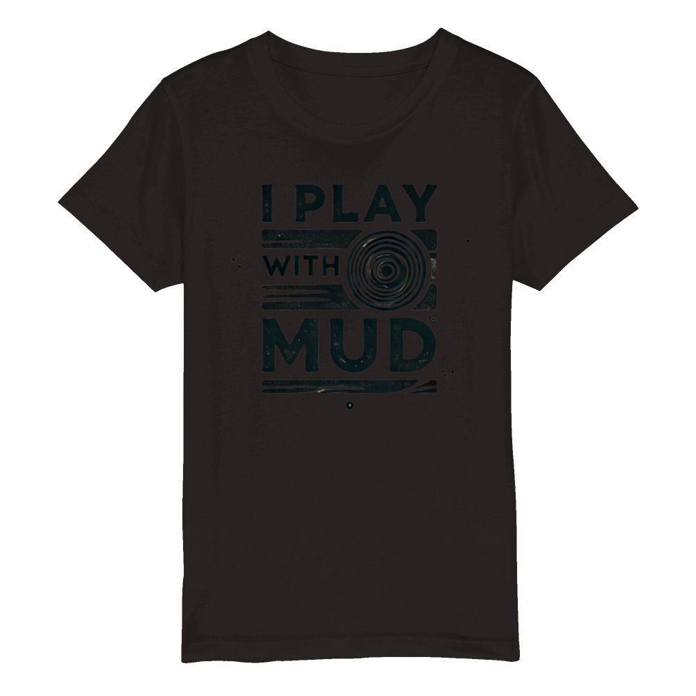 I Play With Mud Organic Kids Crewneck T-shirt