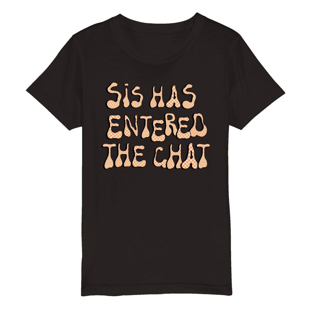 Sis Has Entered The Chat Organic Kids Crewneck T-shirt