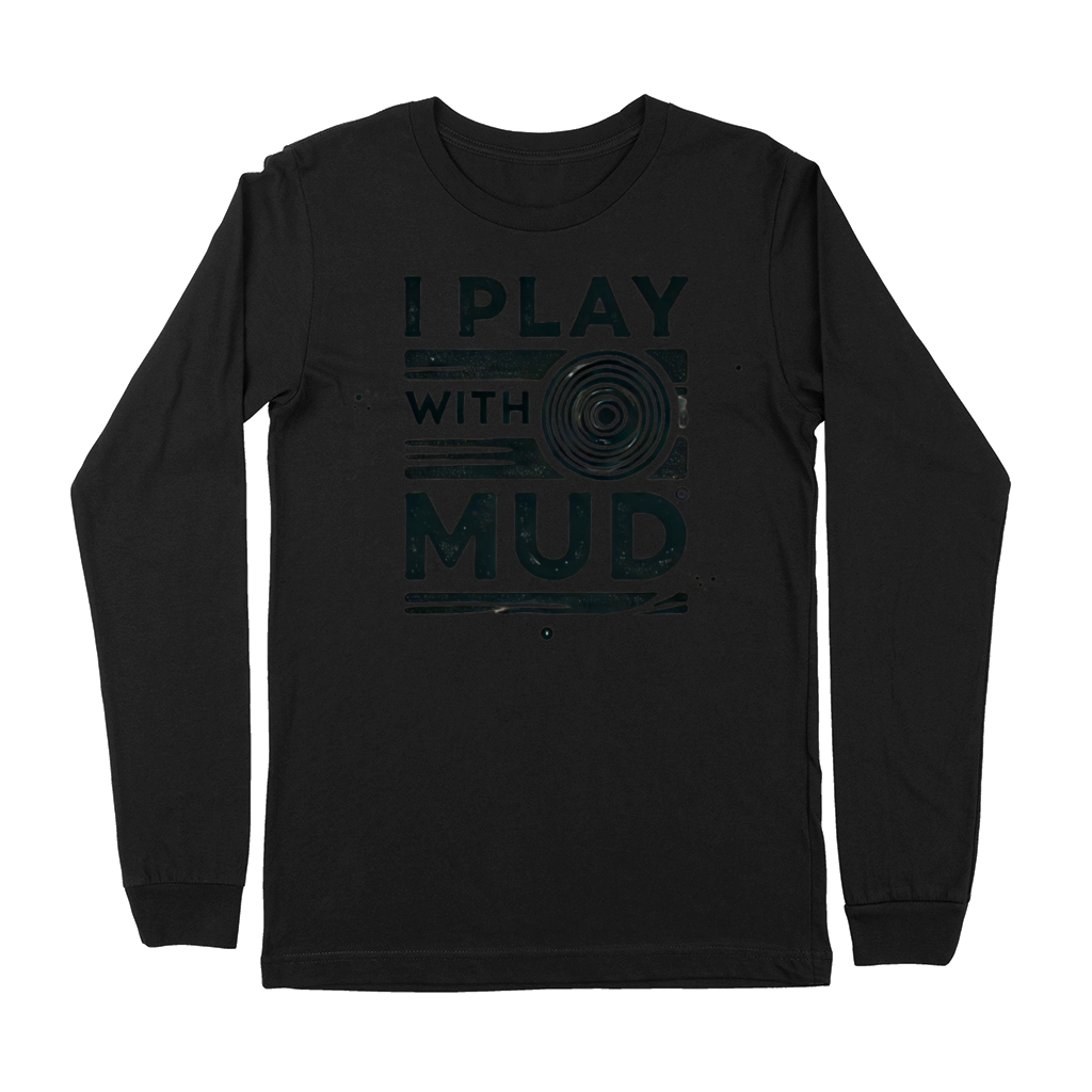I Play With Mud Premium Long Sleeve