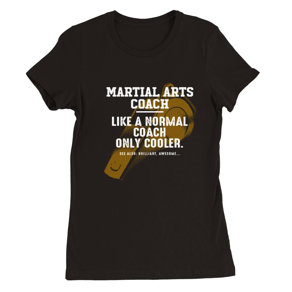 Martial Arts Coach Like a Normal Coach Martial Art Premium Womens Crewneck T-shirt