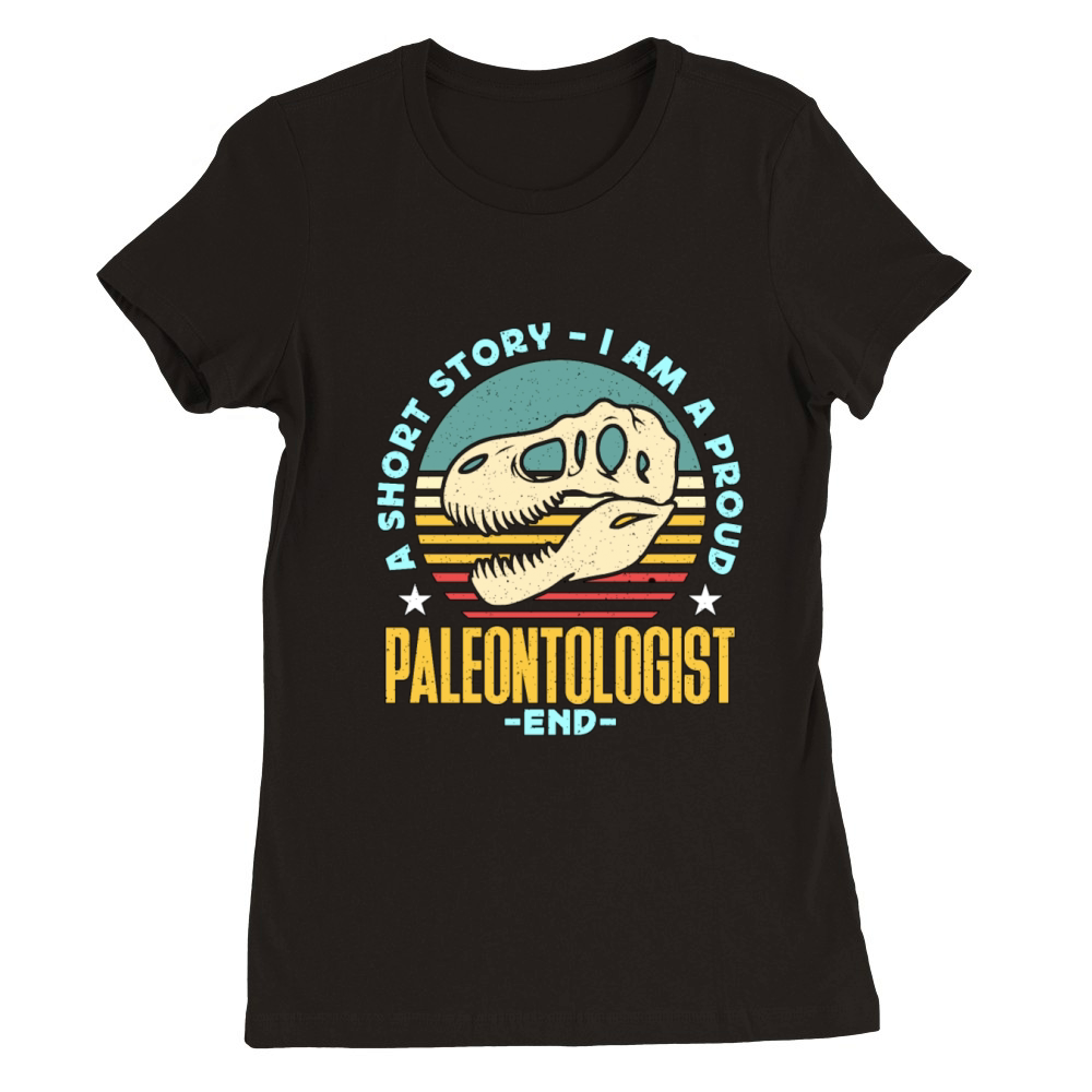 Paleontologist A Short Story I Am A Fossil Hunter Premium Womens Crewneck T-shirt