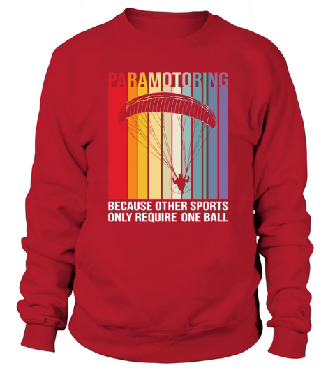 Paramotoring Other Sports Only Require One Ball Sweatshirt Unisex