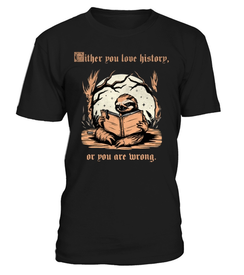 Either You Love History Or You Are Wrong Sloth vin T-Shirt Unisex