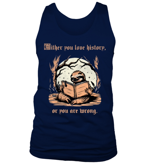 Either You Love History Or You Are Wrong Sloth vin Tank Top Unisex