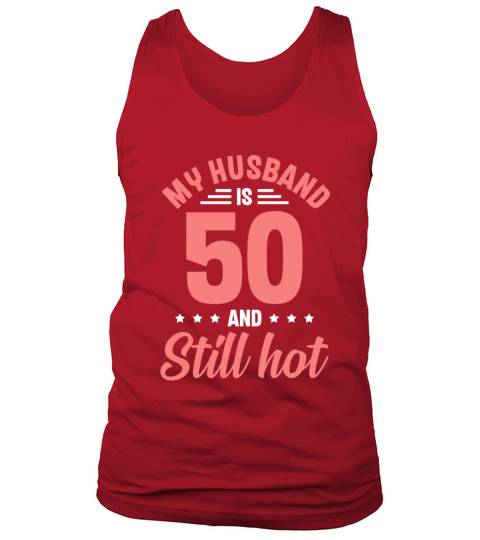 My Husband is 50 Still Smoking Hot Funny 50th Tank Top Unisex