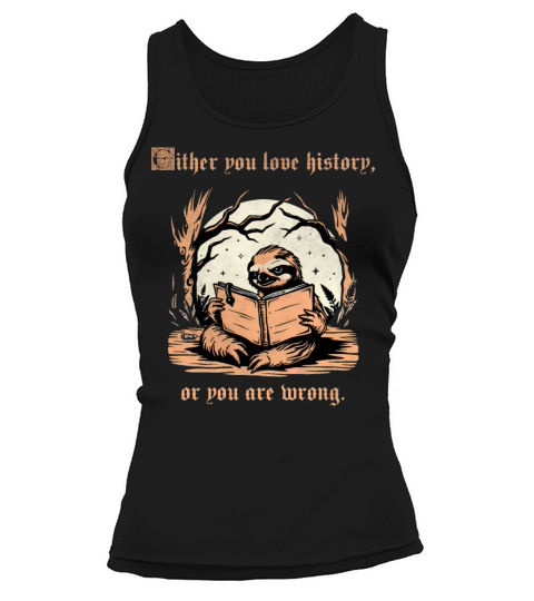 Either You Love History Or You Are Wrong Sloth vin Tank top Woman