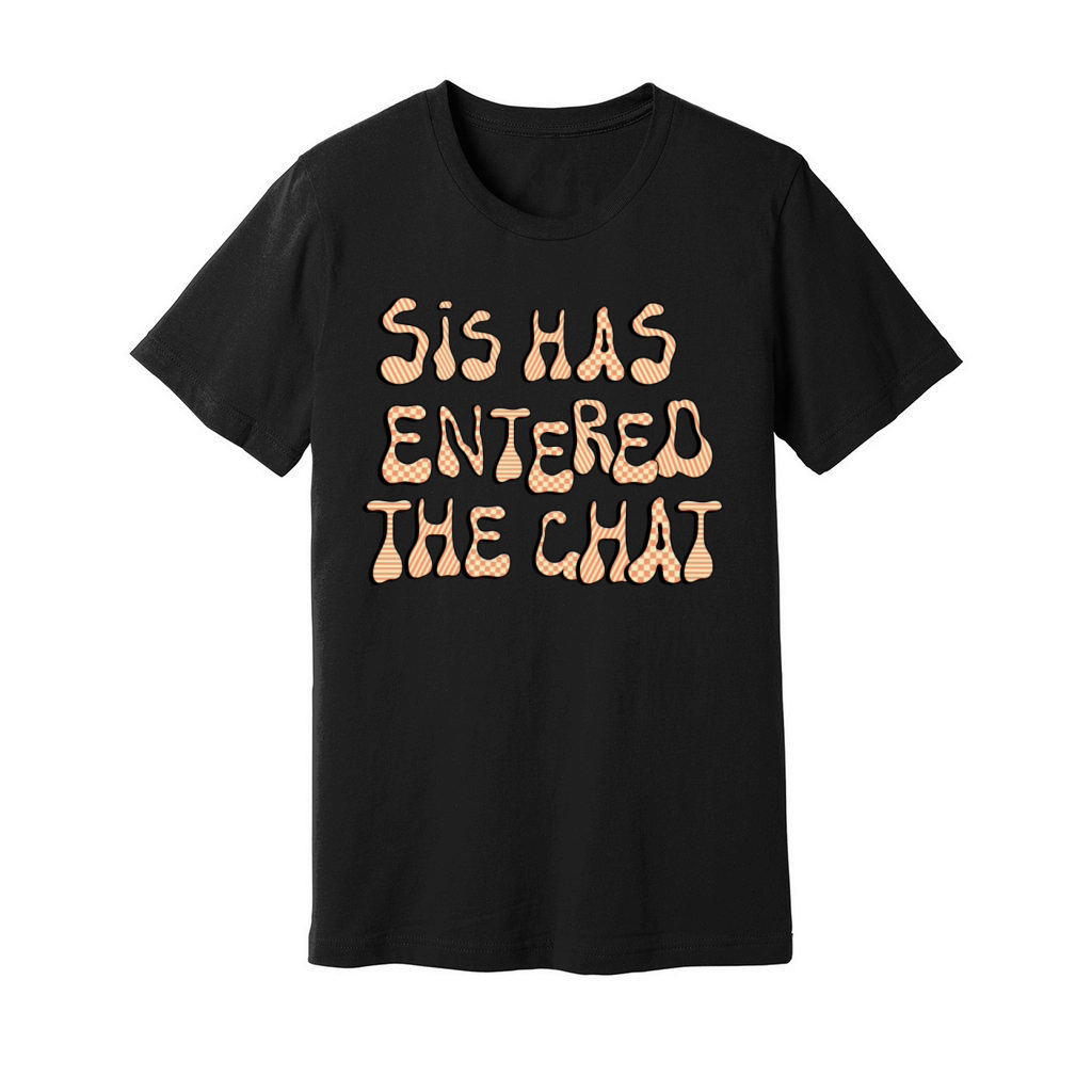 Sis Has Entered The Chat Unisex Jersey Tee