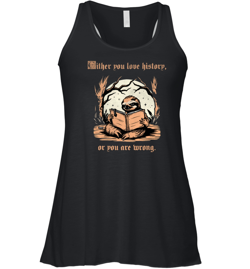 Either You Love History Or You Are Wrong Sloth vin Women's Flowy Tank Top