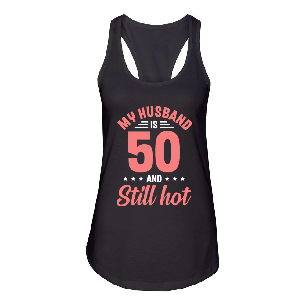 My Husband is 50 Still Smoking Hot Funny 50th Women's Racerback Tank