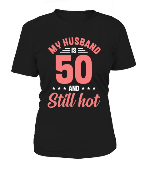 My Husband is 50 Still Smoking Hot Funny 50th Women's T-Shirt