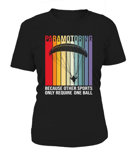 Paramotoring Other Sports Only Require One Ball Women's T-Shirt