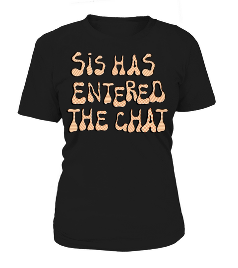 Sis Has Entered The Chat Women's T-Shirt