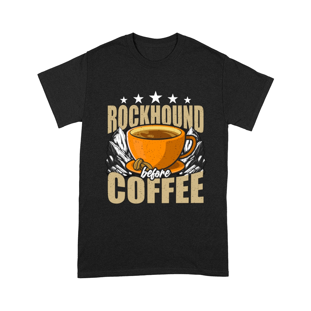 Rockhound Before Coffee Mineralogist Coffee Lover Comfort T-shirt