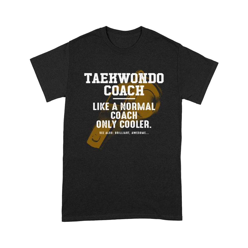 Taekwondo Coach Like a Normal Coach Taekwondo Inst Comfort T-shirt