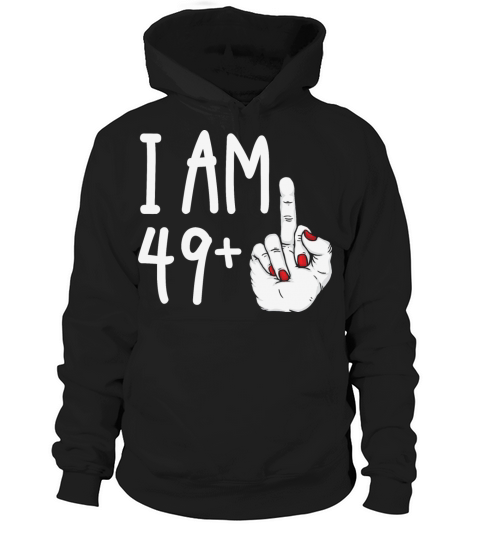 I Am 49 Plus 1 Middle Finger Funny 50th Birthday Hoodie Unisex