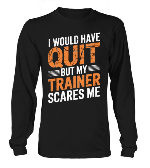 Funny Joke Gym Quote My Trainer Scares Me Fitness Long sleeved Unisex