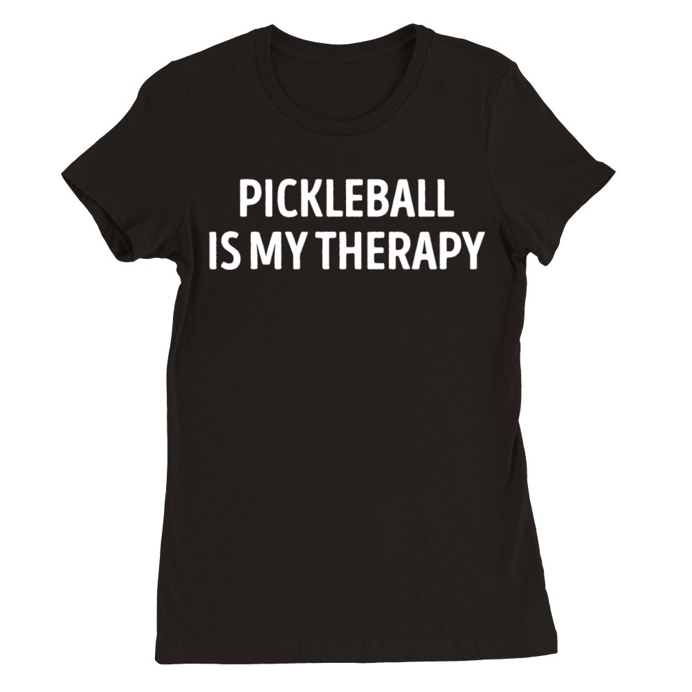 Pickleball Is My Therapy Funny Premium Womens Crewneck T-shirt