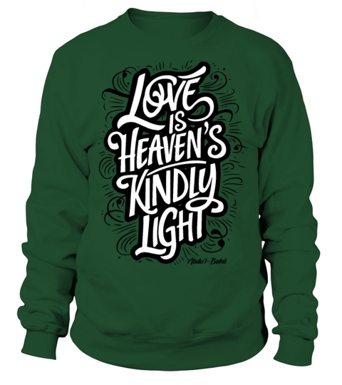 Love is Heaven’s Kindly Light - Bahai Faith Sweatshirt Unisex