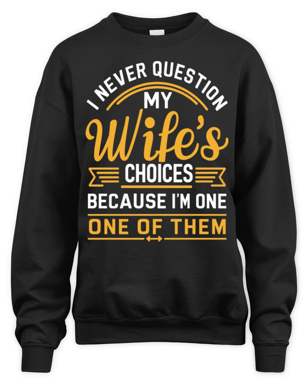 Husband Quote "I Never Question My Wifes Choices" Unisex Premium Crewneck Sweatshirt