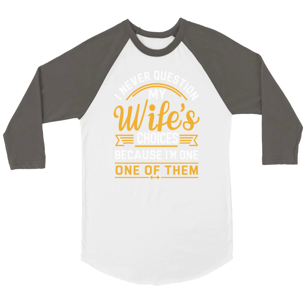 Husband Quote "I Never Question My Wifes Choices" Unisex ¾ sleeve Raglan T-shirt