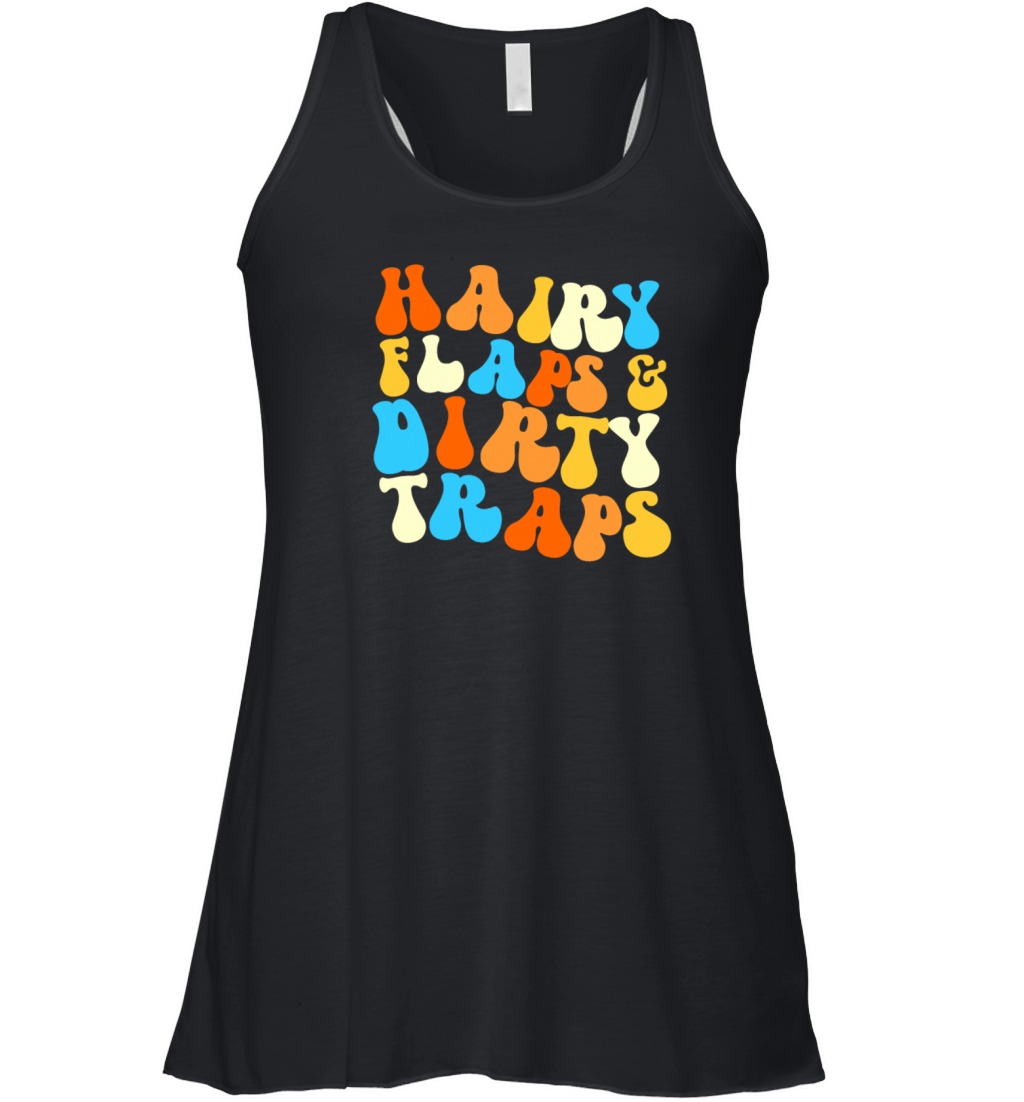 Hairy Flaps And Dirty Traps Womens Embarrassing Women's Flowy Tank Top