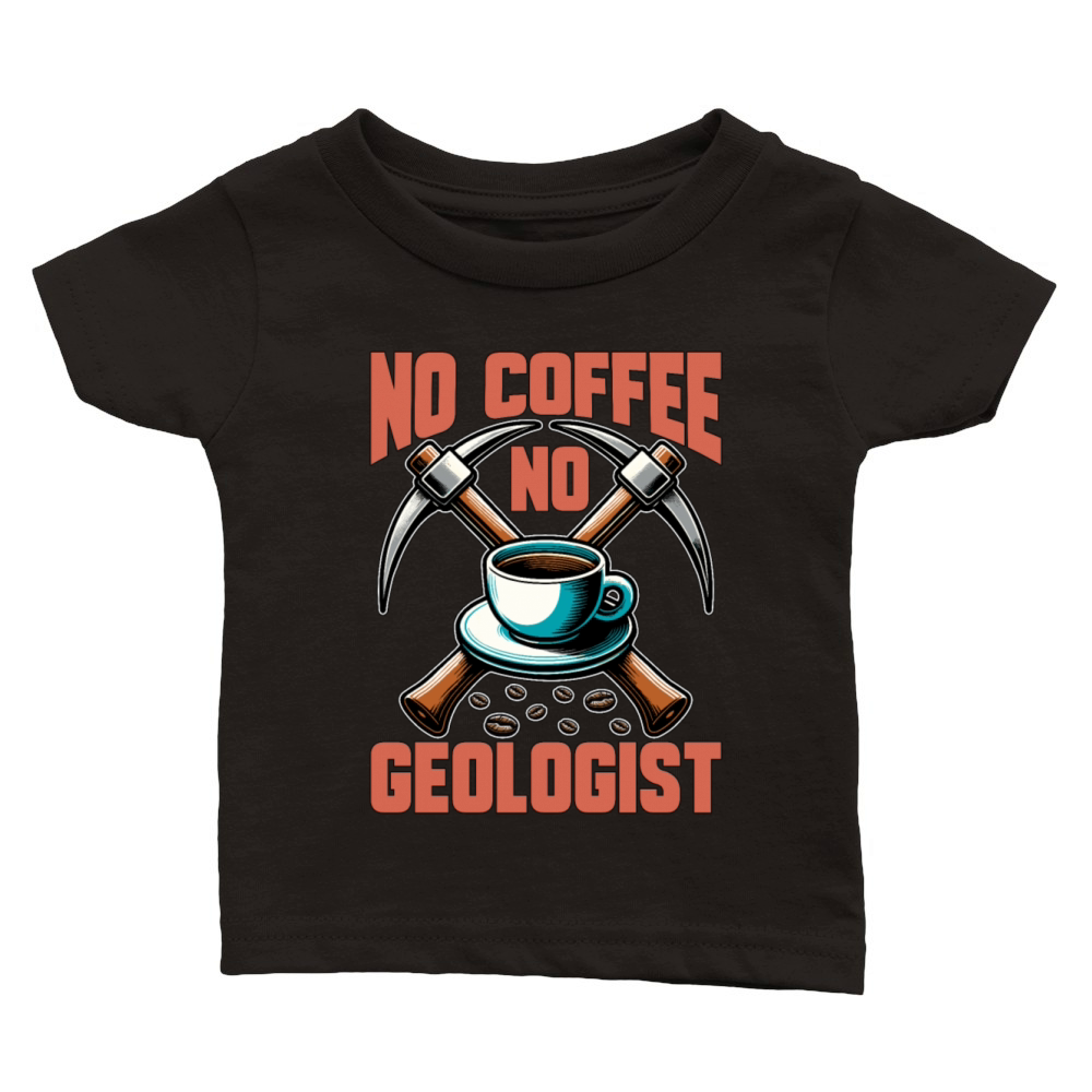 Geologist No Coffee No Rock Collector Coffee Lover Classic Baby Crewneck T-shirt