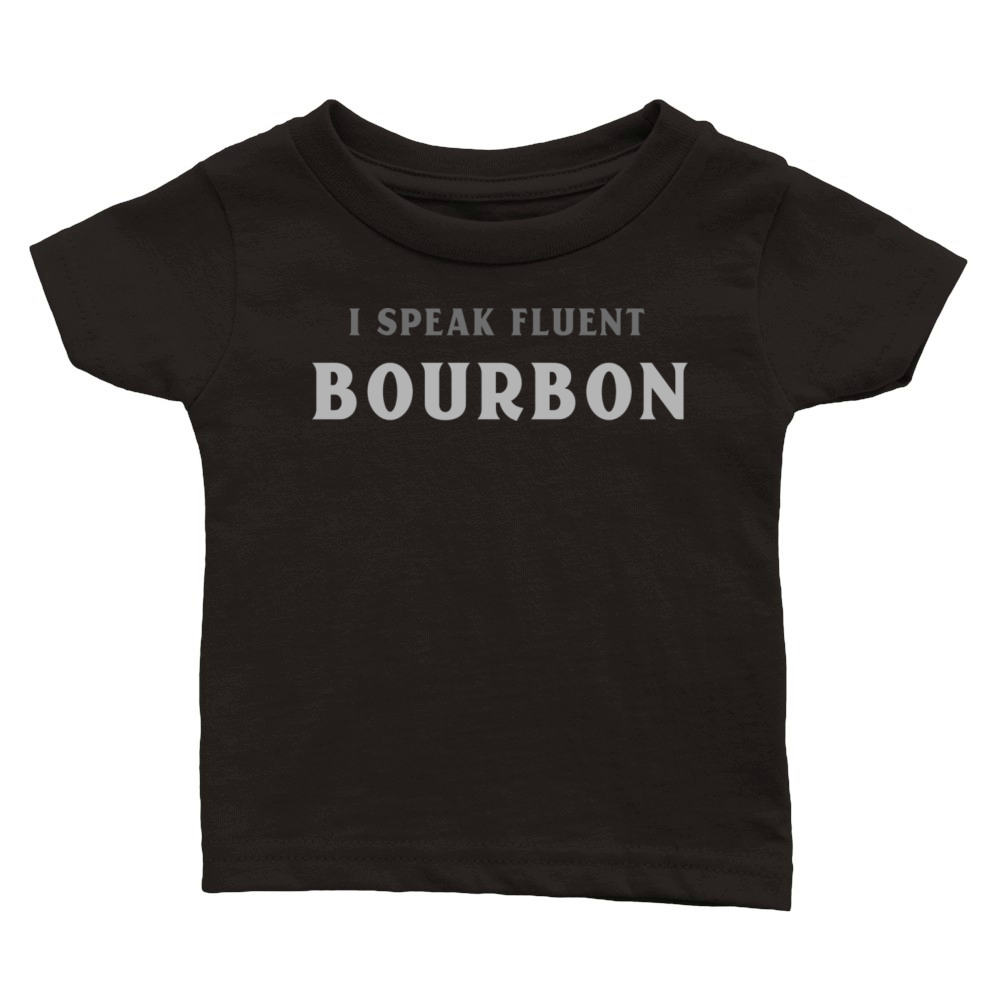 I SPEAK FLUENT BOURBON Classic Baby Crewneck T-shirt