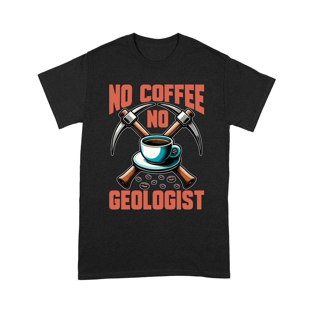 Geologist No Coffee No Rock Collector Coffee Lover Comfort T-shirt