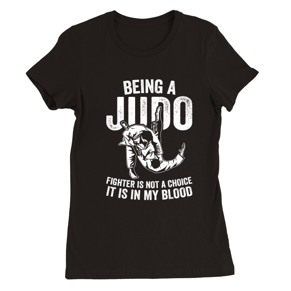 Being a Judo Fighter is not a choice it is in my b Premium Womens Crewneck T-shirt