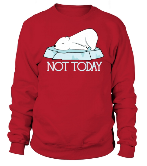 Cute Funny Not Today Polar Bear Sweatshirt Unisex