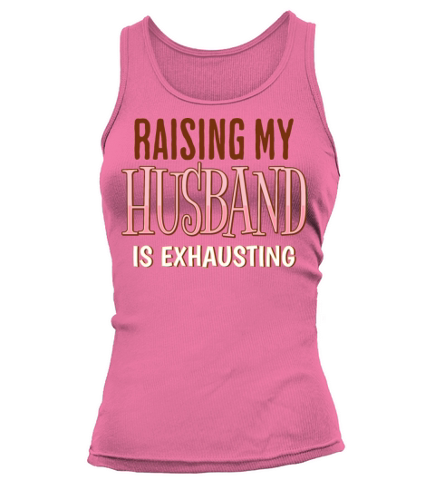 Raising My Husband Is Exhausting Wife Life Saying Tank top Woman
