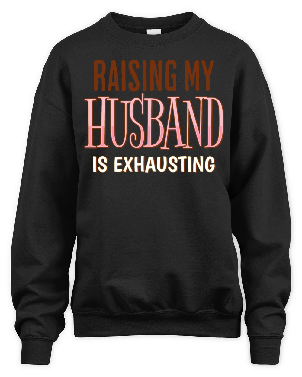 Raising My Husband Is Exhausting Wife Life Saying Unisex Premium Crewneck Sweatshirt