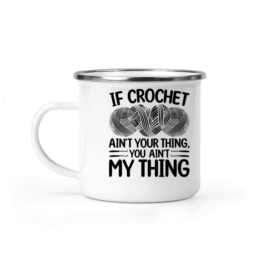 If Crochet aint your thing you aint my thing - C Camping Mug