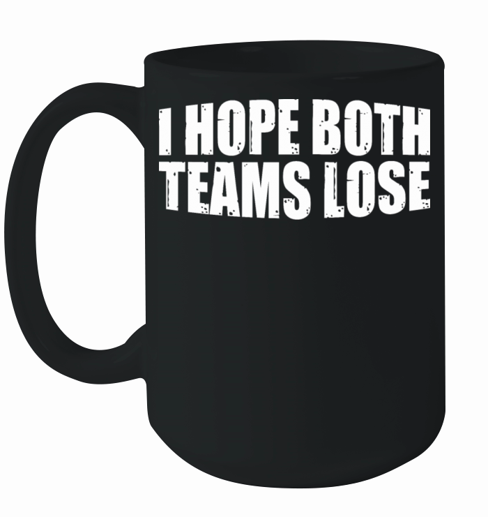 I Hope Both Teams Lose 8 Ceramic Mug
