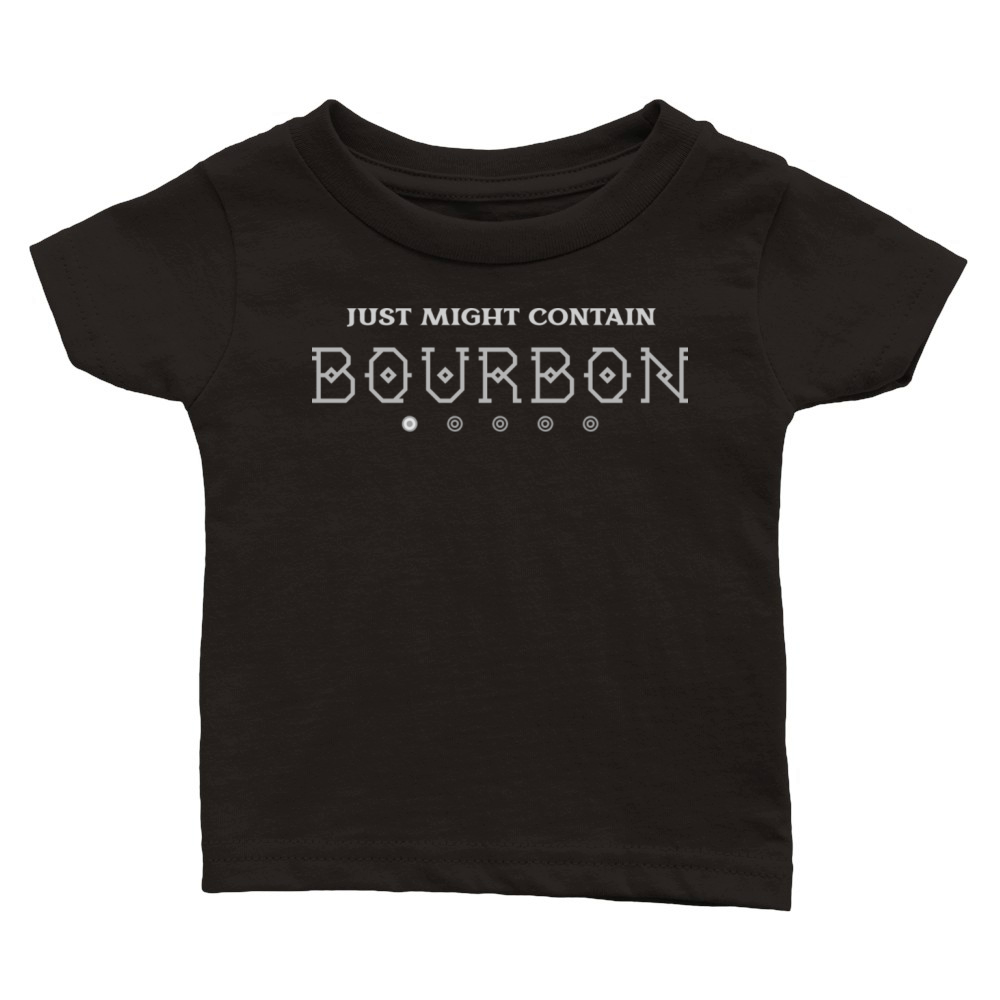 JUST MIGHT CONTAIN BOURBON Classic Baby Crewneck T-shirt