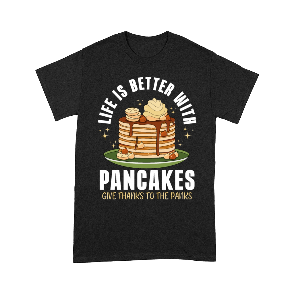 Life is better with Pancakes Panks Funny Comfort T-shirt