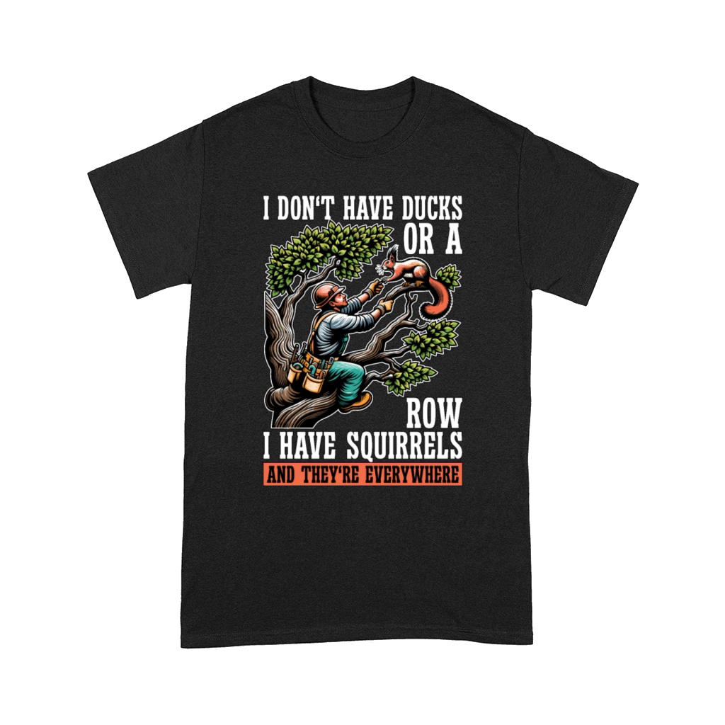 Logging I Dont Have Ducks Or A Row Tree Climber Comfort T-shirt