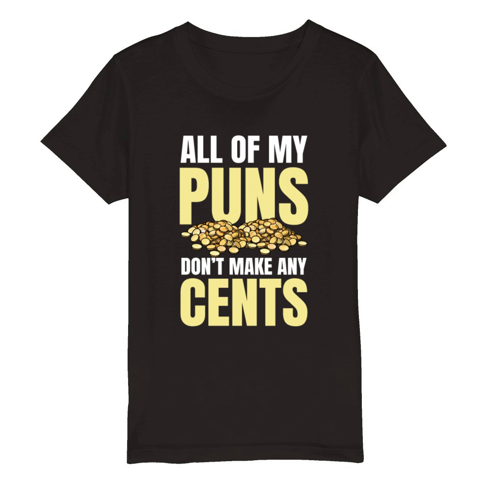 All Of My Puns Dont Make Any Cents for a Coin Organic Kids Crewneck T-shirt