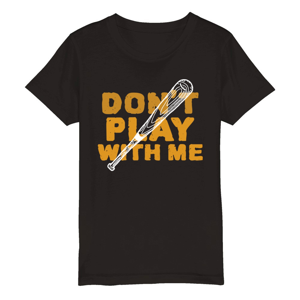 Dont Play With Me Organic Kids Crewneck T-shirt