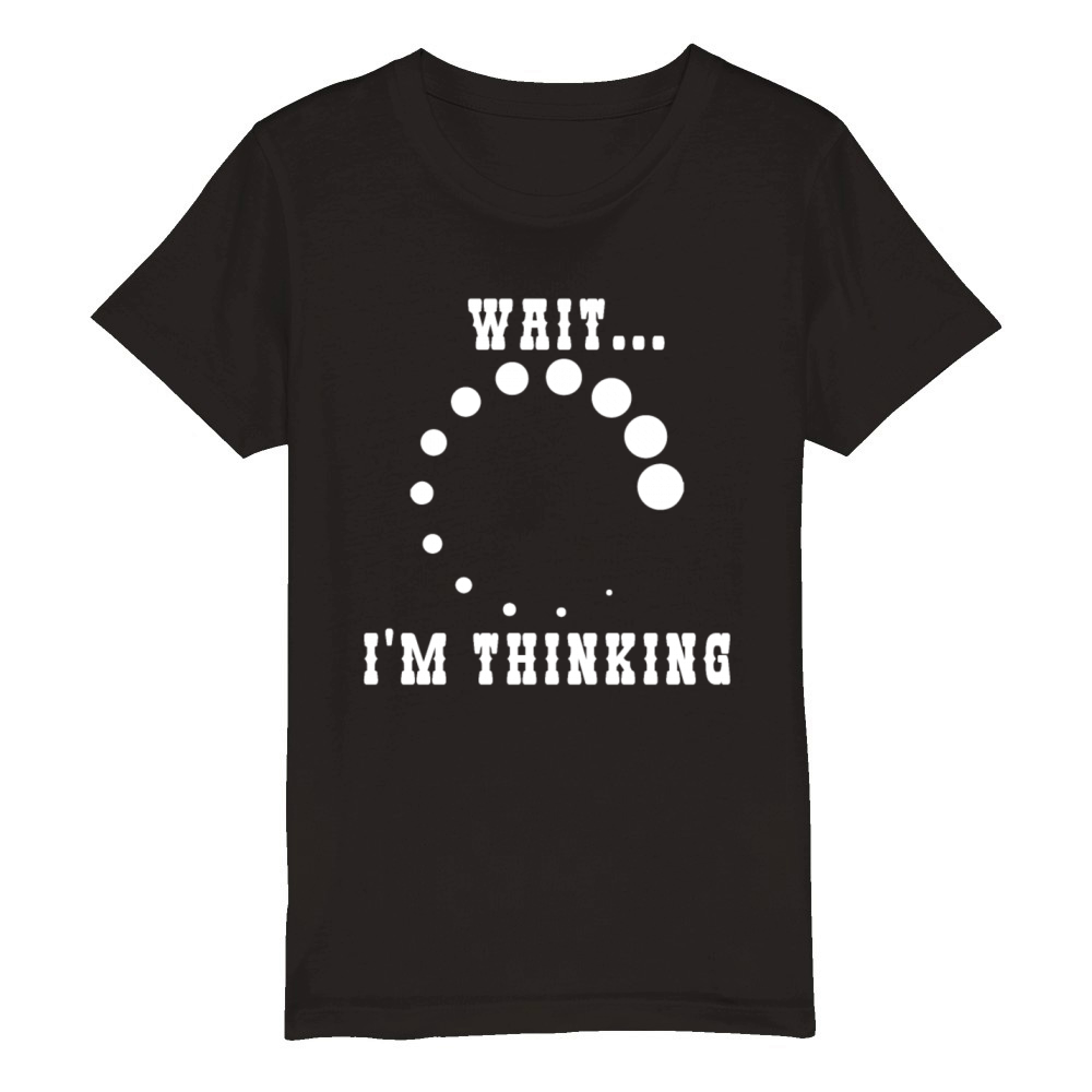 Wait Im Thinking Buffering Processing Loading Organic Kids Crewneck T-shirt