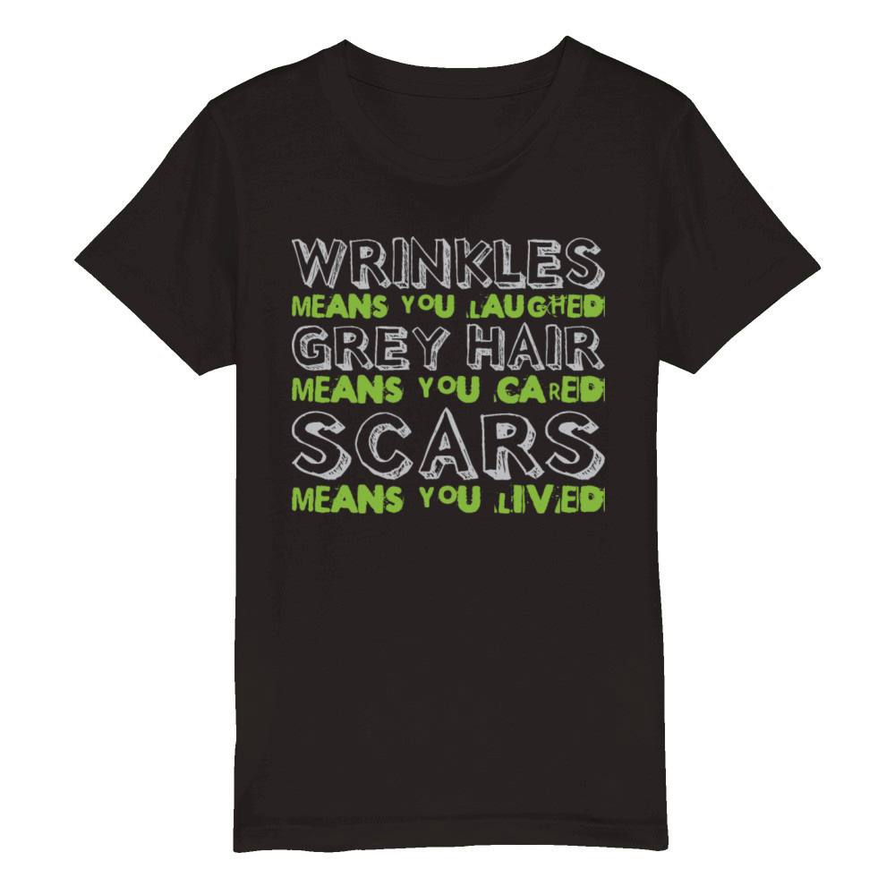 Wrinkles Grey Hair Scars Senior Citizen Quote Organic Kids Crewneck T-shirt