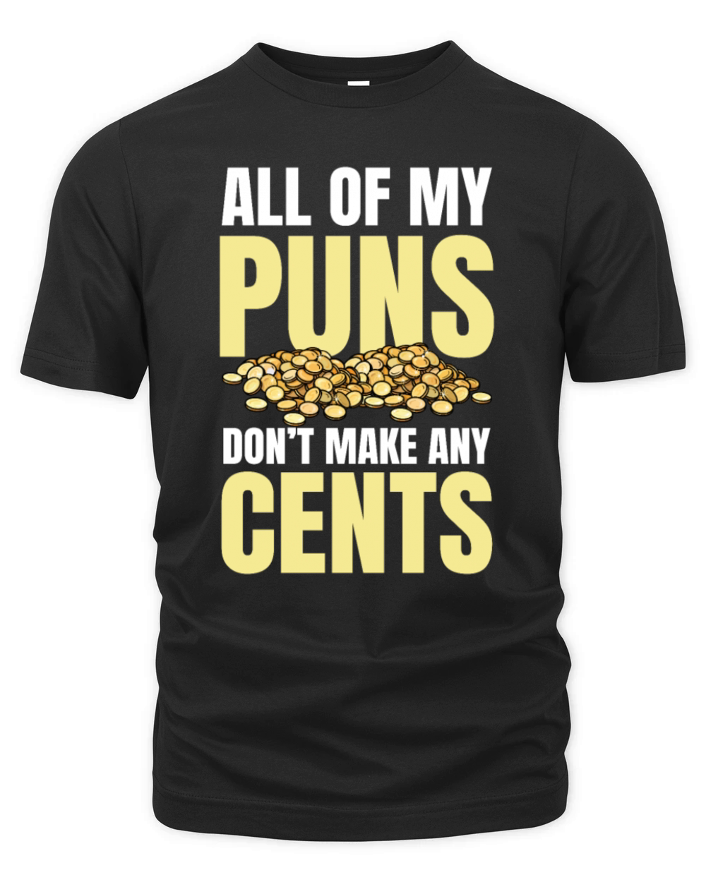 All Of My Puns Dont Make Any Cents for a Coin Organic Unisex T-shirt