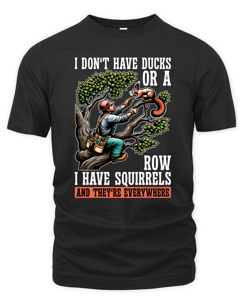 Logging I Dont Have Ducks Or A Row Tree Climber Organic Unisex T-shirt