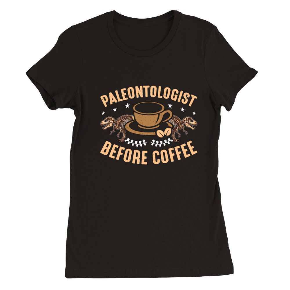 Paleontologist Before Fossil Hunter Coffee Lover Premium Womens Crewneck T-shirt