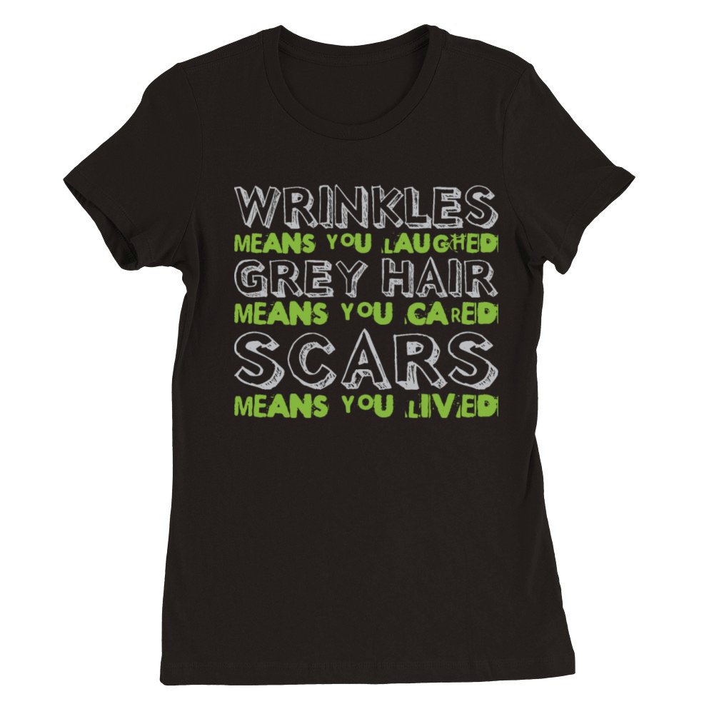 Wrinkles Grey Hair Scars Senior Citizen Quote Premium Womens Crewneck T-shirt